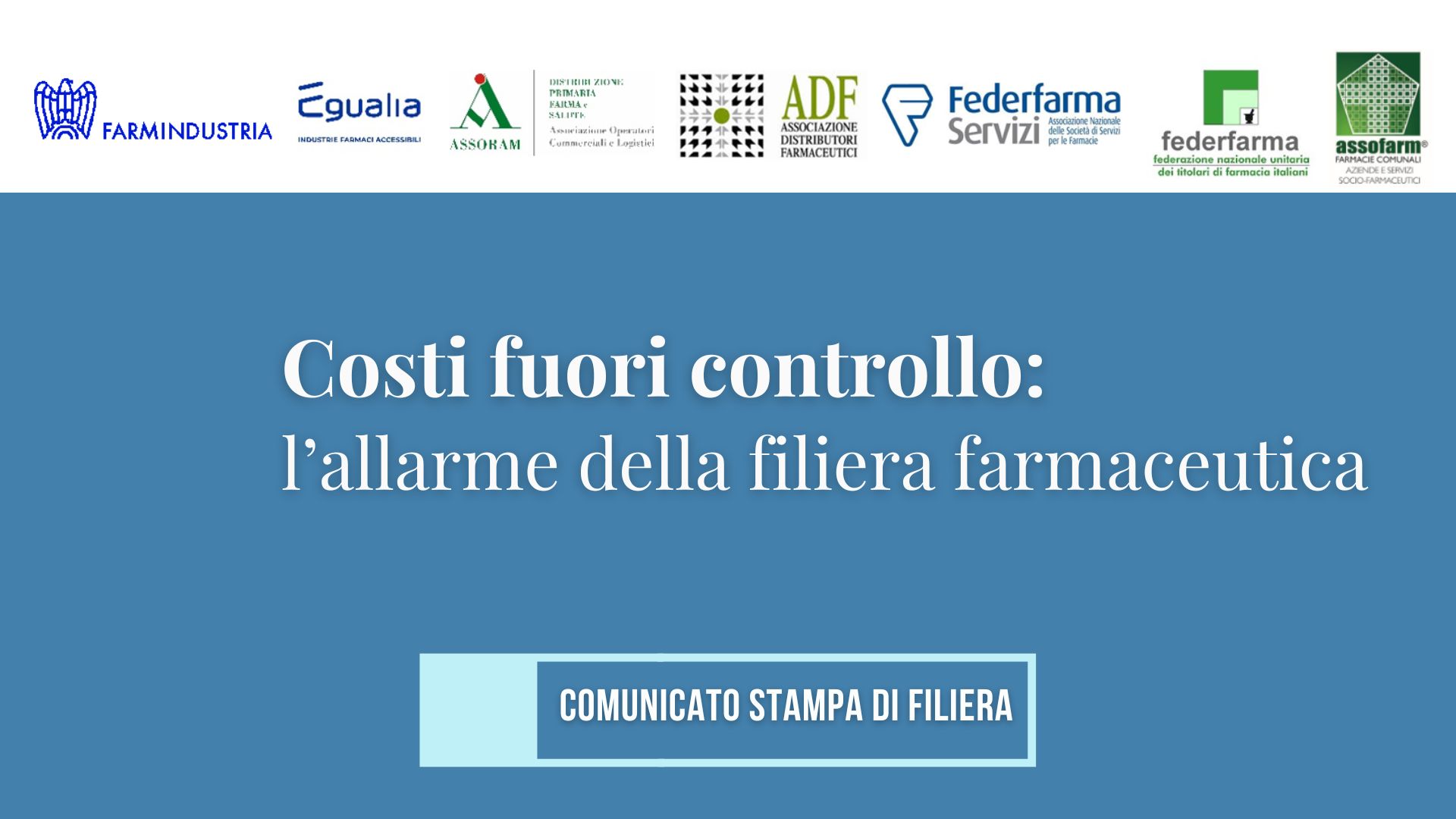 Scopri di più sull'articolo COMUNICATO DI FILIERA: “Costi fuori controllo: l’allarme della filiera farmaceutica”