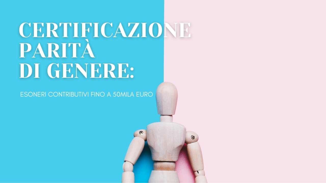 Scopri di più sull'articolo CIRCOLARE 49-2022 – CERTIFICAZIONE DI PARITÀ DI GENERE: ESONERI CONTRIBUTIVI FINO A 50MILA EURO